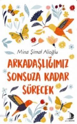 Arkadaşlığımız Sonsuza Kadar Sürecek Mina Şimal Alioğlu