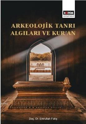 Arkeolojik Tanrı Algıları ve Kur'an Emrullah Fatiş