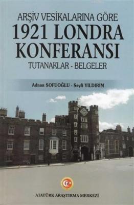 Arşiv Vesikalarına Göre 1921 Londra Konferansı Seyfi Yıldırım