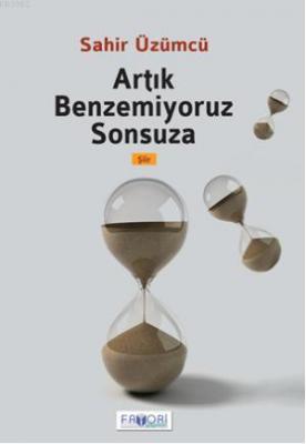 Artık Benzemiyoruz Sonsuza Sahir Üzümcü