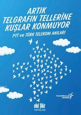 Artık Telgrafın Tellerine Kuşlar Konmuyor Telekomcular Derneği