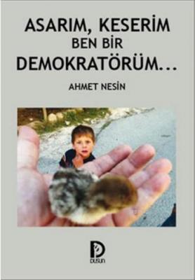 Asarım, Keserim Ben Bir Demokratörüm Ahmet Nesin