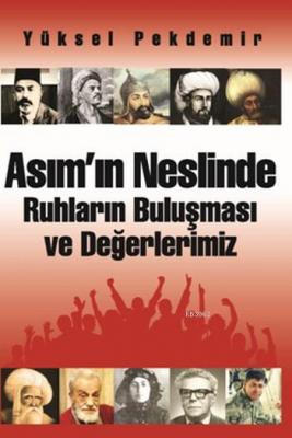 Asım'ın Neslinde Ruhların Buluşması ve Değerlerimiz Yüksel Pekdemir