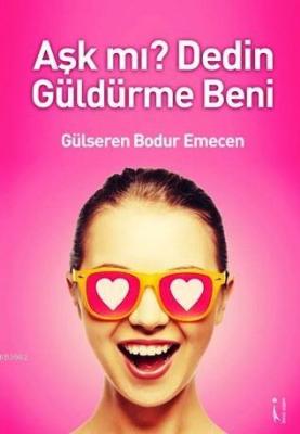 Aşk mı? Dedin Güldürme Beni Gülseren Bodur Emecen