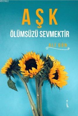 Aşk Ölümsüzü Sevmektir Ali Gün