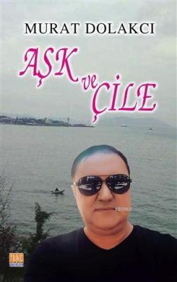 Aşk ve Çile Murat Dolakcı