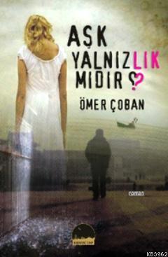 Aşk Yalnızlık mıdır? Ömer Çoban