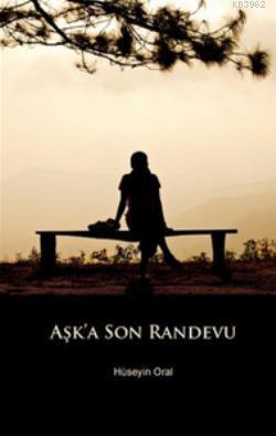 Aşk'a Son Randevu Hüseyin Oral