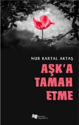 Aşk'a Tamah Etme Nur Kartal Aktaş