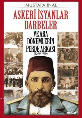 Askerî İsyanlar Darbeler ve Ara Dönemlerin Perde Arkası (1299-1919) Mu