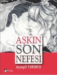 Aşkın Son Nefesi Ayşegül Furuncu