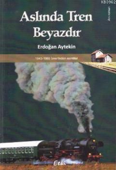 Aslında Tren Beyazdır Erdoğan Aytekin