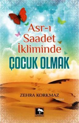 Asr-ı Saadet İkliminde Çocuk Olmak Zehra Korkmaz