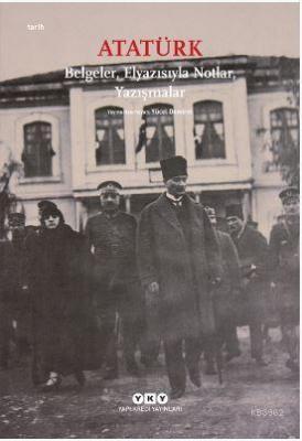 Atatürk: Belgeler, Elyazısıyla Notlar, Yazışmalar Yücel Demirel