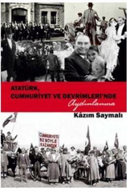 Atatürk, Cumhuriyet ve Devrimleri'nde Aydınlanma Kâzım Saymalı