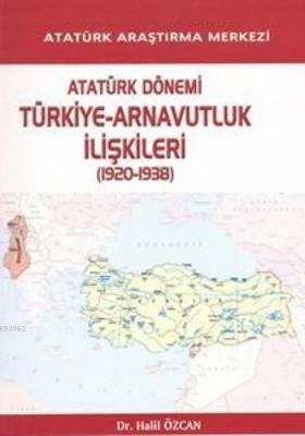 Atatürk Dönemi Türkiye-Arnavutluk İlişkileri Halil Özcan Özcan