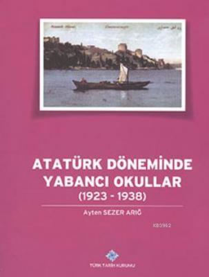 Atatürk Döneminde Yabancı Okullar Ayten Sezer Arığ