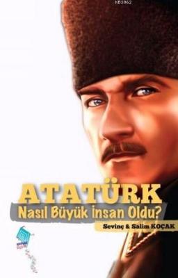 Atatürk Nasıl Büyük İnsan Oldu? Salim Koçak Sevinç Koçak Salim Koçak S