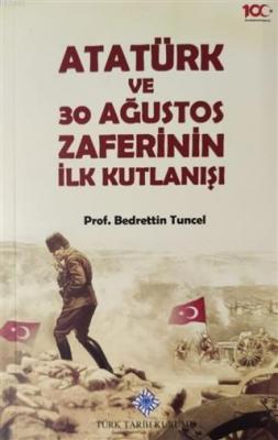 Atatürk ve 30 Ağustos Zaferinin İlk Kutlanışı Bedrettin Tuncel