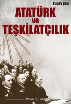 Atatürk ve Teşkilatçılık Tugay Şen