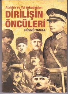 Atatürk ve Yol Arkadaşları Dirilişin Öncüleri Hüsnü Yamak