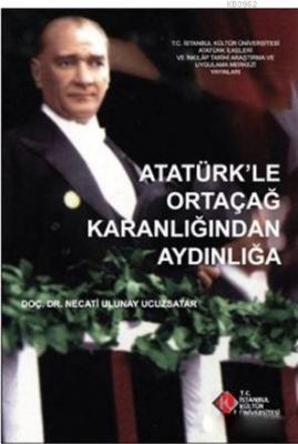 Atatürk'le Ortaçağ Karanlığından Aydınlığa Necati Ulunay Ucuzsatar