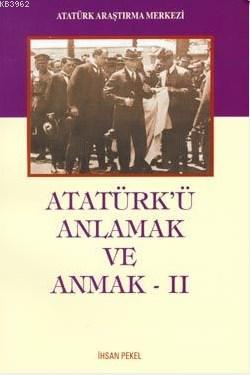 Atatürk'ü Anlamak ve Anmak II İhsan Pekel