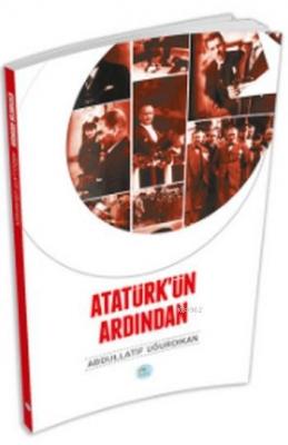 Atatürk'ün Ardından Abdullatif Uğurdıkan