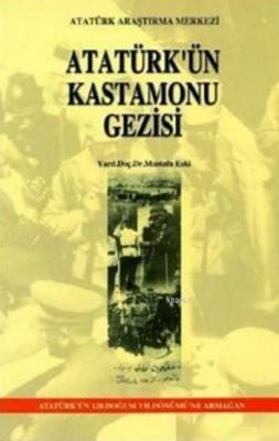 Atatürk'ün Kastamonu Gezisi Mustafa Eski