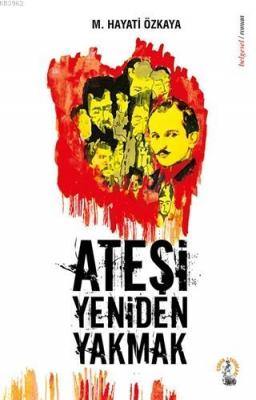 Ateşi Yeniden Yakmak M. Hayati Özkaya