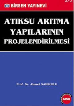 Atıksu Arıtma Yapılarının Projelendirilmesi Ahmet Samsunlu