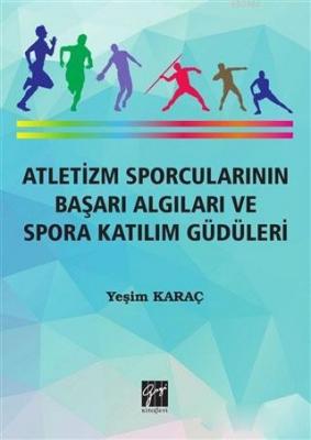 Atletizm Sporcularının Başarı ve Spora Katılım Güdüleri Yeşim Karaç