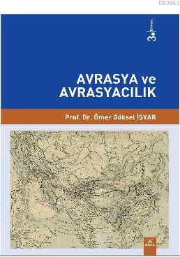 Avrasya ve Avrasyacılık Ömer Göksel İşyar