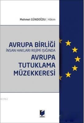 Avrupa Birliği İnsan Hakları Rejimi Işığında Avrupa Tutuklama Müzekker