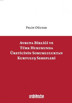 Avrupa Birliği ve Türk Hukukunda Üreticinin Sorumluluktan Kurtuluş Seb