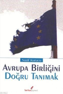 Avrupa Birliği'ni Doğru Tanımak Nazif Kurucu