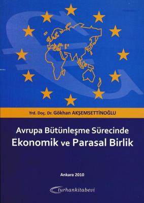 Avrupa Bütünleşme Sürecinde Ekonomik ve Parasal Birlik Gökhan Akşemset