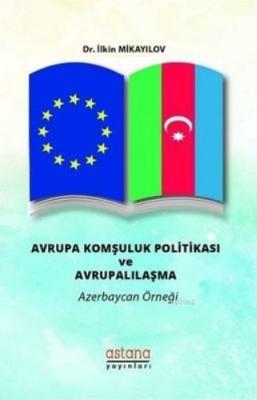 Avrupa Komşuluk Politikası ve Avrupalılaşma Azerbaycan Örneği İlkin Mi