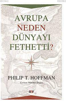 Avrupa Neden Dünyayı Fethetti? Philip T. Hoffman