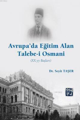 Avrupa'da Eğitim Alan Talebe-i Osmani (Xx. Yy Başları) Seyit Taşer