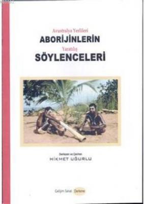 Avustralya Yerlileri Aborijinlerin Yaratılış Söylenceleri Hikmet Uğurl