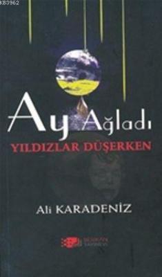 Ay Ağladı Yıldızlar Düşerken Ali Karadeniz