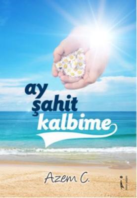 Ay Şahit Kalbime Azem C.