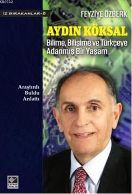 Aydın Köksal: Bilime, Bilişime ve Türkçeye Adanmış Bir Yaşam Fevziye Ö