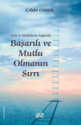 Ayet ve Hadislerin Işığında Başarılı ve Mutlu Olmanın Sırları Çelebi Ö