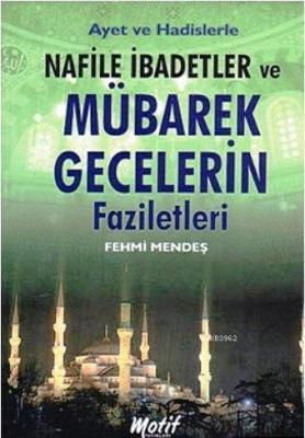 Ayet ve Hadislerle Nafile İbadetler ve Mübarek Gecelerin Faziletleri F