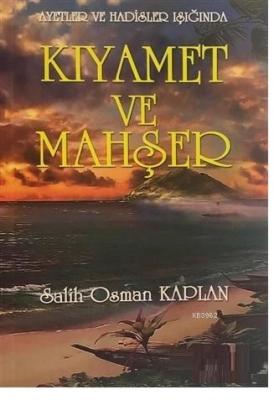 Ayetler ve Hadisler Işığında - Kıyamet ve Mahşer Salih Osman Kaplan