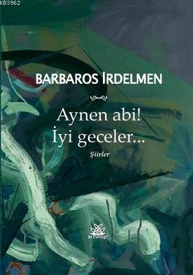 Aynen Abi! İyi Geceler... Barboros İrdelmen