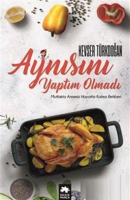 Aynısını Yaptım Olmadı Kevser D. Türkdoğan