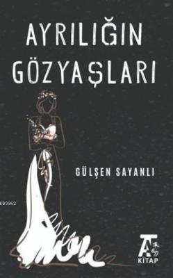 Ayrılığın Göz Yaşları Gülşen Sayanlı